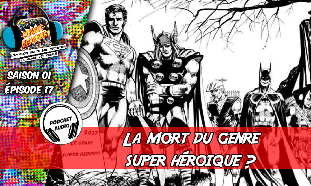 ComicsDiscovery S01E17 : La Fin des films de Super Héros  ?