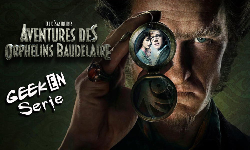 Geek en série 4X15: Les désastreuses aventures des orphelins Baudelaire