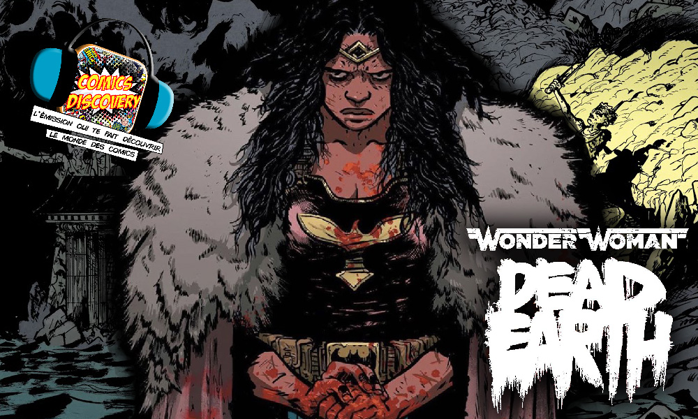 image de l'épisode 15 de la saison 05 de comicsdiscovery votre podcast comics cet épisode est concacré a Wonder Woman Dead Earth de Daniel Warren Johnson