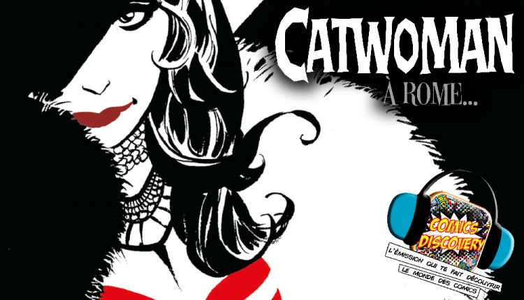 ComicsDiscovery S06E19 Catwoman a rome