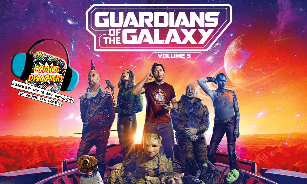 Podcast ComicsDiscovery Gardiens de la galaxie 3