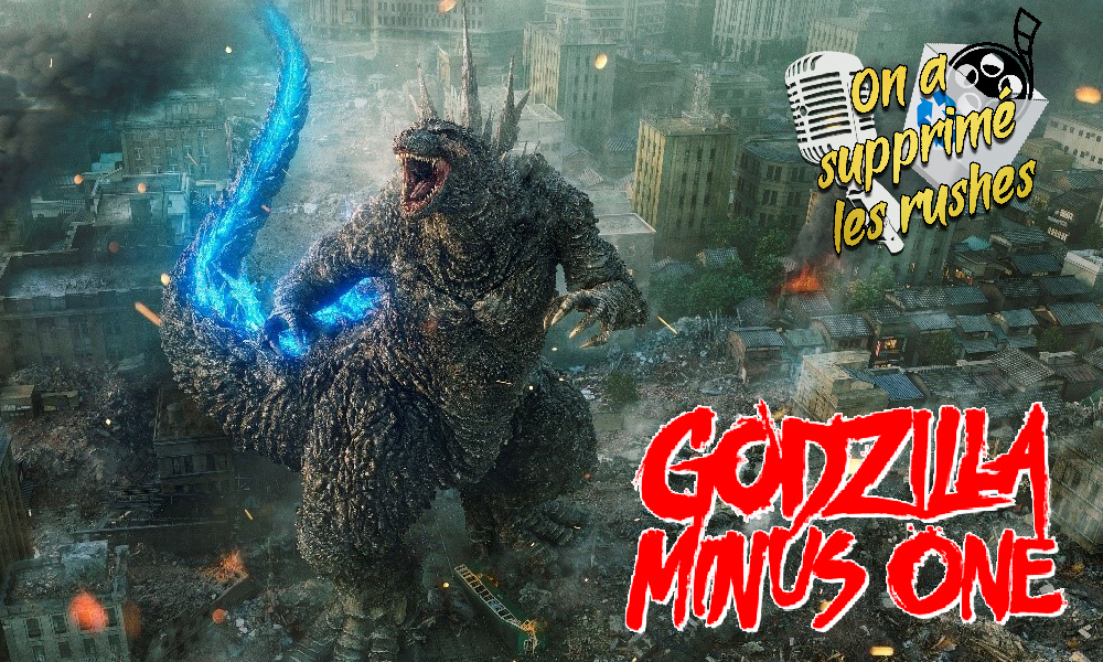 Podcast On a supprimé les rushes Godzilla Minus One