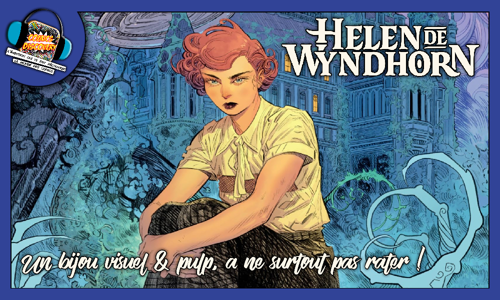 Illustration promotionnelle de la bande dessinée Helen De Wyndhorn : une jeune femme rousse assise au premier plan, devant un manoir mystérieux entouré de végétation sinueuse. Visuel utilisé pour l’épisode ComicsDiscovery S10E05, consacré à la critique du titre de Tom King et Bilquis Evely, publié chez Glénat.