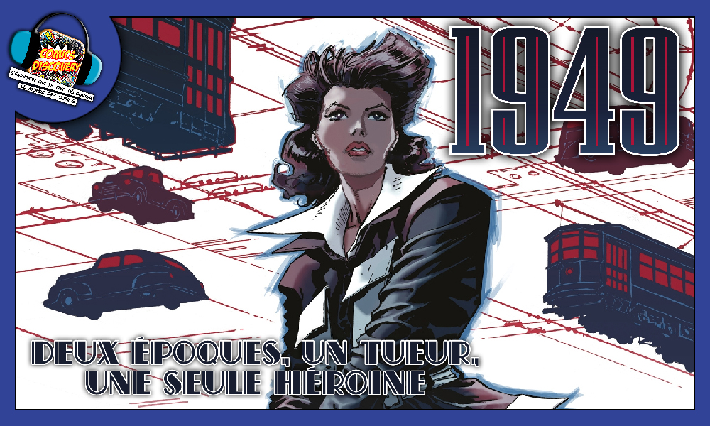 Illustration du comics 1949 de Dustin Weaver : la lieutenante Blank au centre, dans un style polar rétro, entourée de voitures et tramways, avec le titre “1949” et l’accroche “Deux époques, un tueur, une seule héroïne”.