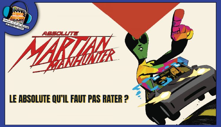 Illustration promotionnelle de Absolute Martian Manhunter : le héros martien vert pointe le doigt vers le spectateur, avec des couleurs vives et contrastées. Le logo du comics apparaît à gauche et le texte « Le Absolute qu’il faut pas rater ? » est affiché en bas de l’image, dans un style graphique dynamique et rétro.